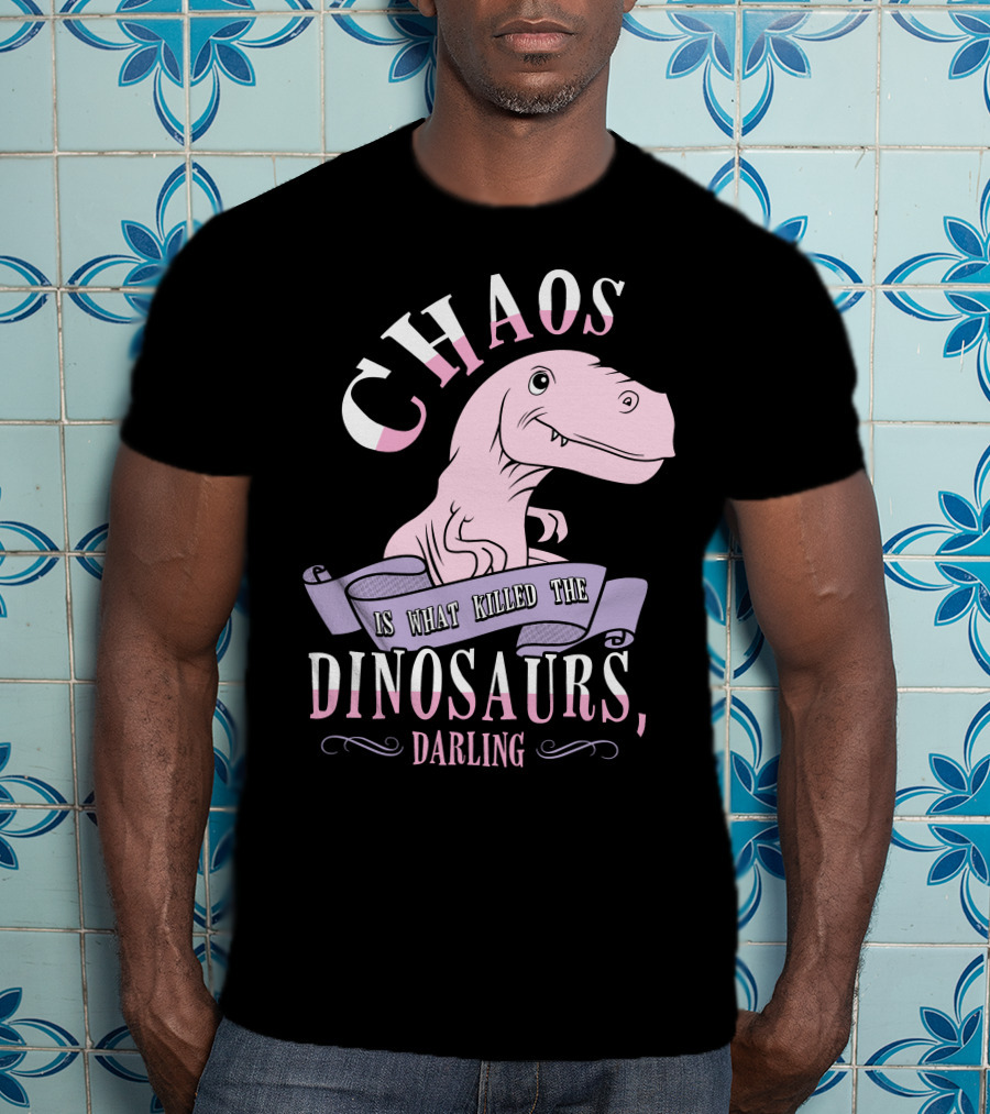 Chaos Is What Killed The Dinosaurs Darling Pink Dinosaur Heathers T-Shirt