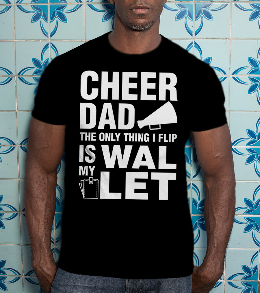 Cheer Dad The Only Thing I Flip Is My Wallet Megaphone And Wallet Icons T-Shirt