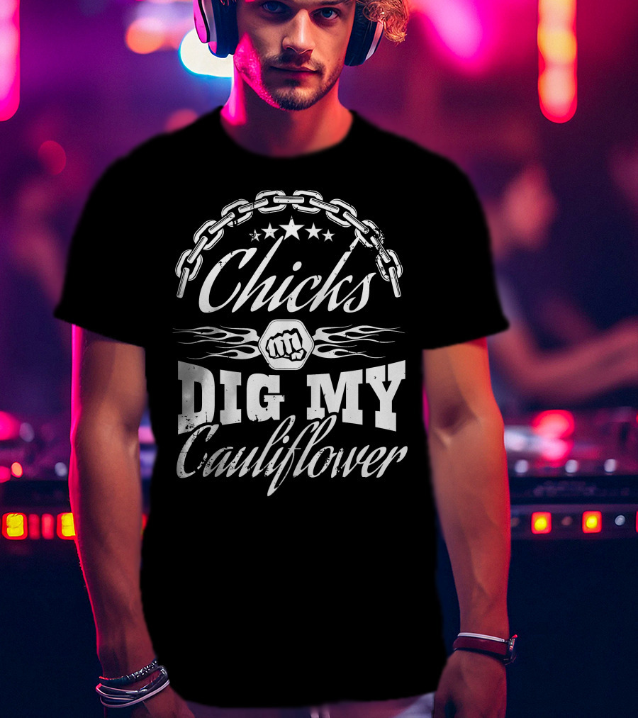 Chicks Dig My Cauliflower With Chain And Fist Motif T-Shirt