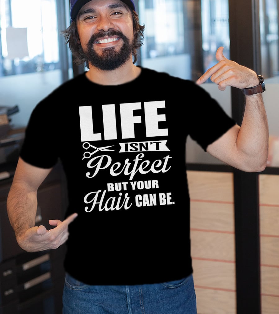 Life Isn't Perfect But Your Hair Can Be With Scissors T-Shirt