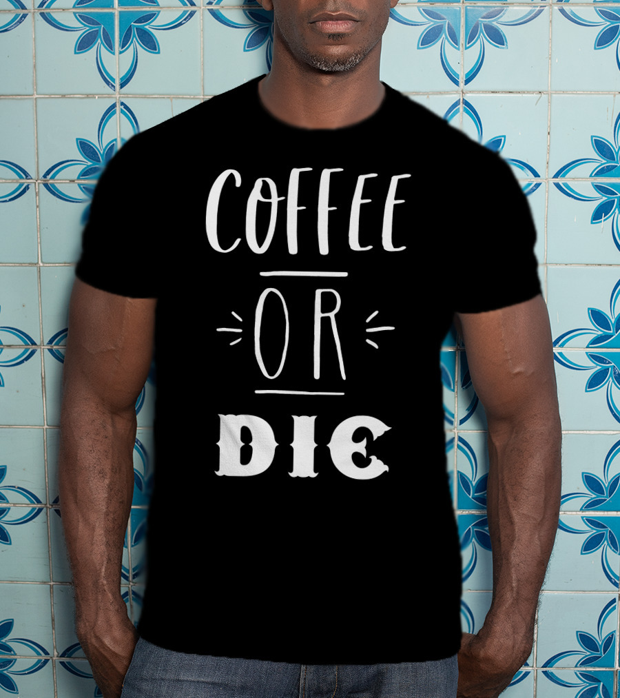 COFFEE OR DIE Slogan T-Shirt