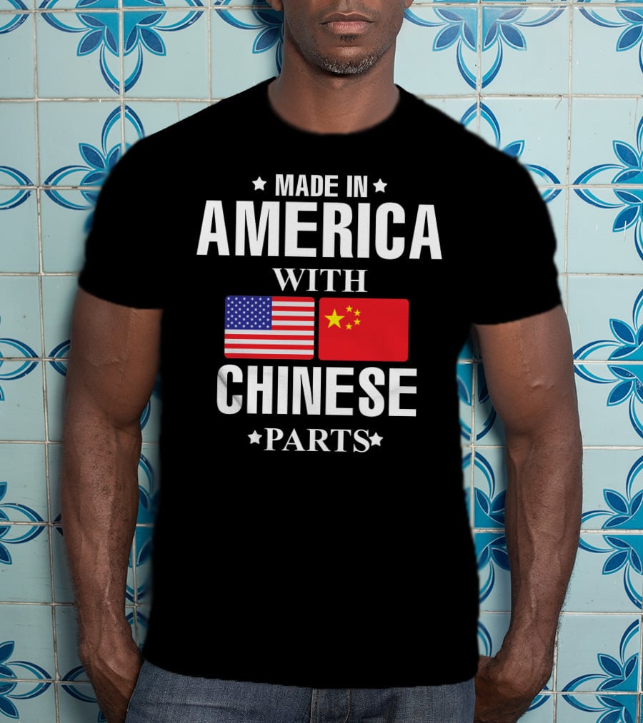 Made IN America With Chinese Parts T-Shirt