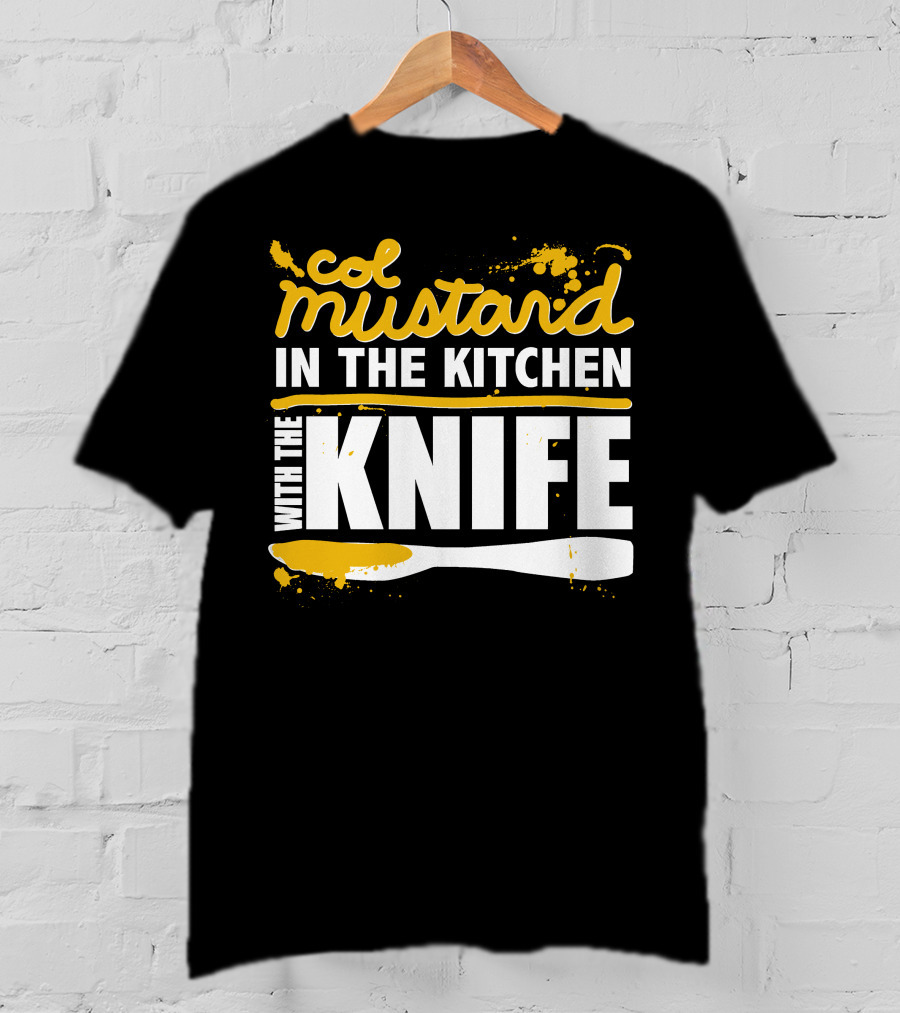 Col Mustard In The Kitchen With The Knife T-Shirt