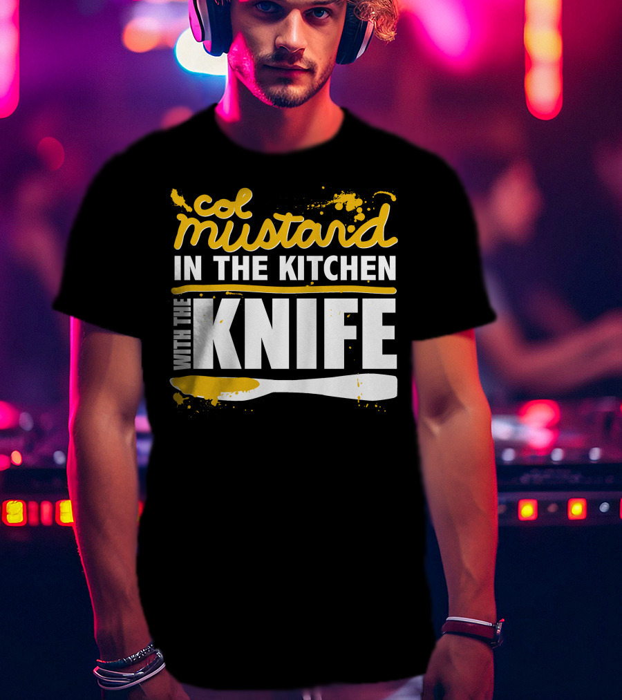 Col Mustard In The Kitchen With The Knife T-Shirt