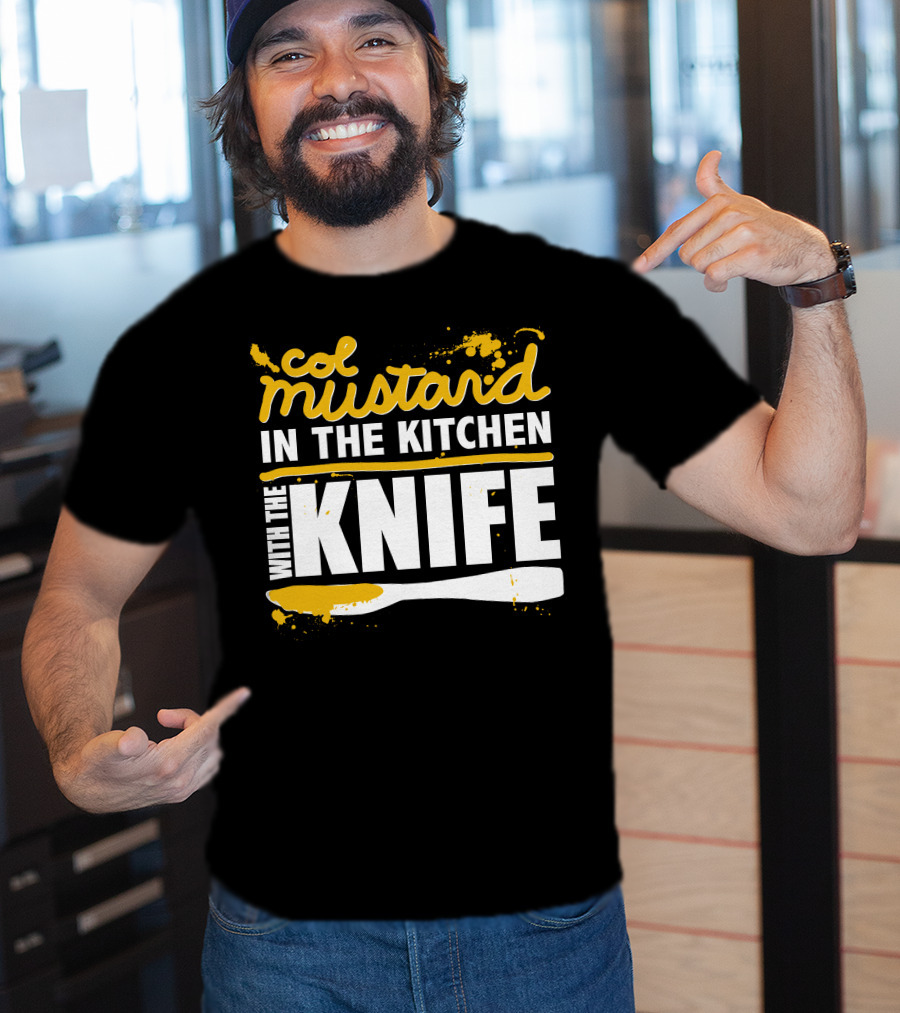 Col Mustard In The Kitchen With The Knife T-Shirt
