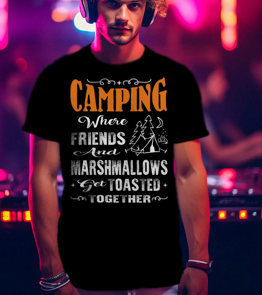 CAMPING Where Friends And Marshmallows Get Toasted Together Moon And Tent With Campfire T-Shirt