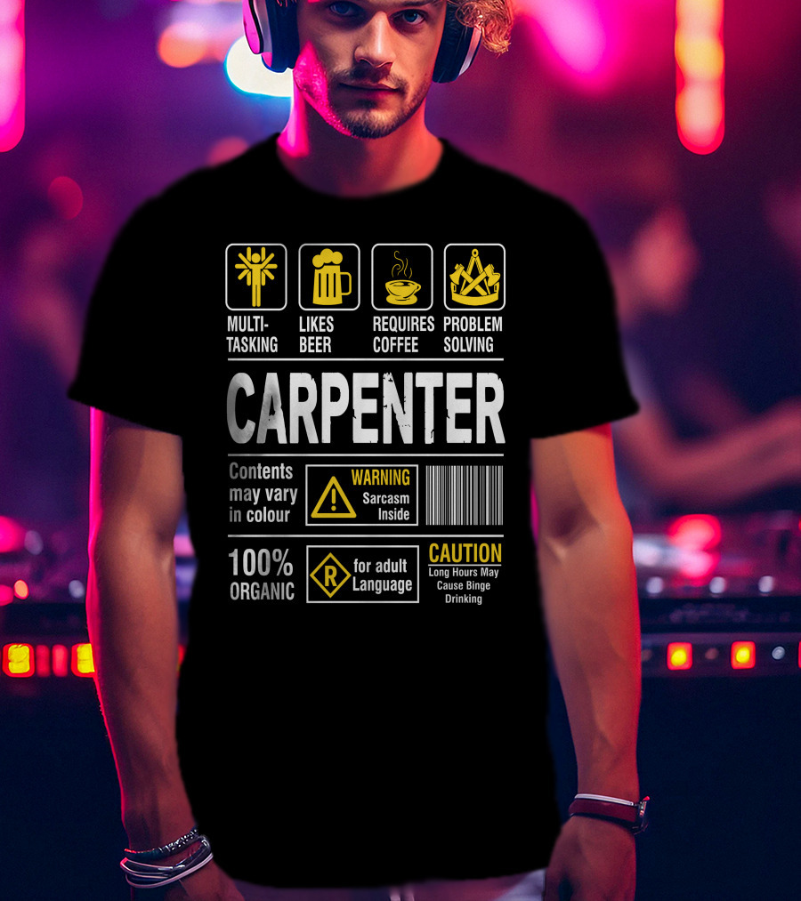 Carpenter Multitasking Likes Beer Requires Coffee Problem Solving Warning Sarcasm Caution Language T-Shirt