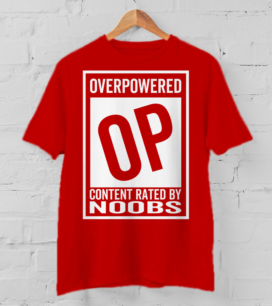 Overpowered Content Rated OP By Noobs T-Shirt