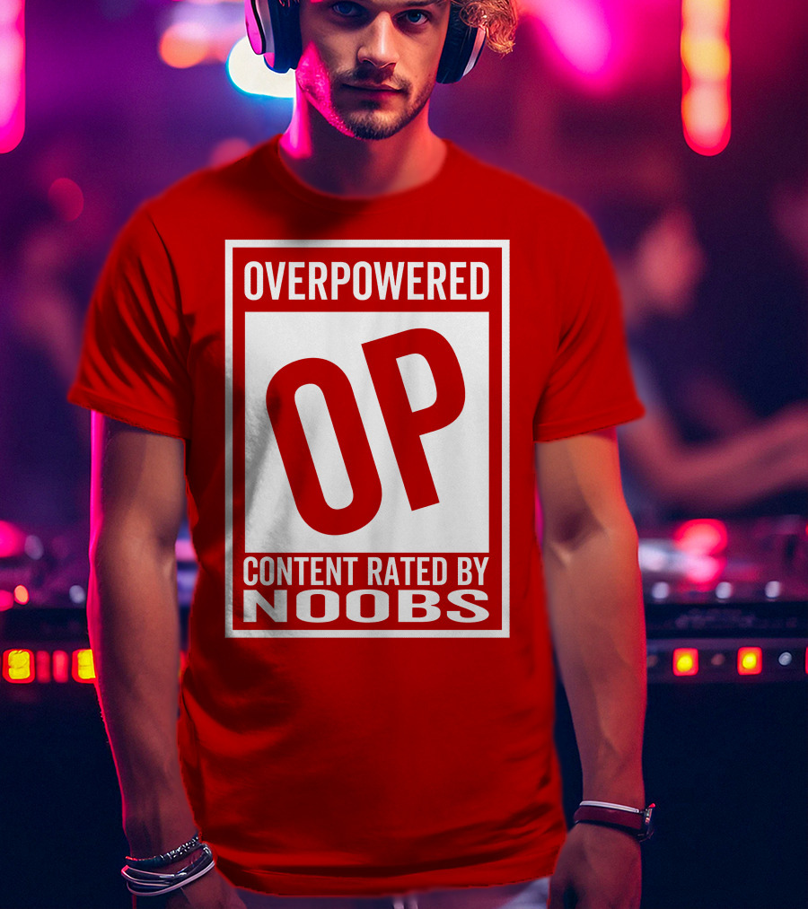 Overpowered Content Rated OP By Noobs T-Shirt