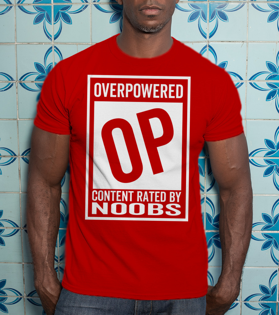Overpowered Content Rated OP By Noobs T-Shirt
