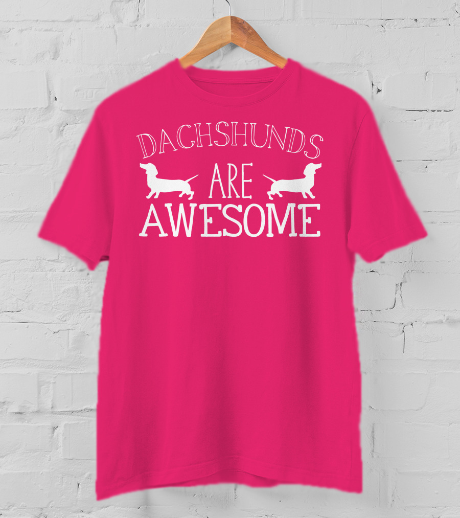 Dachshunds Are Awesome With Dachshund T-Shirt
