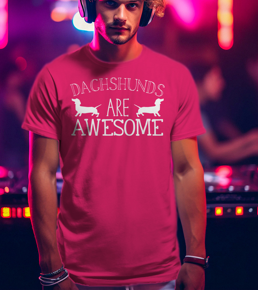 Dachshunds Are Awesome With Dachshund T-Shirt