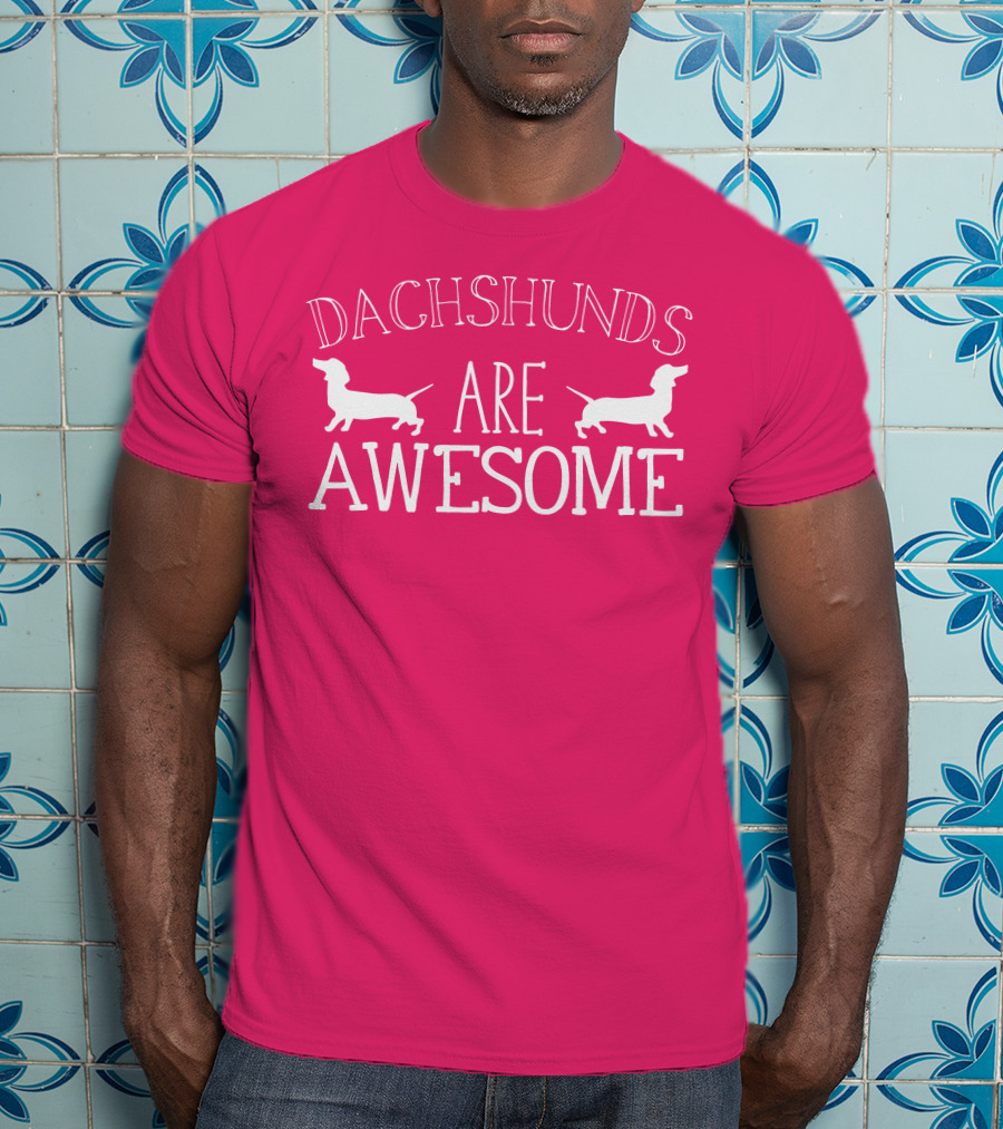 Dachshunds Are Awesome With Dachshund T-Shirt