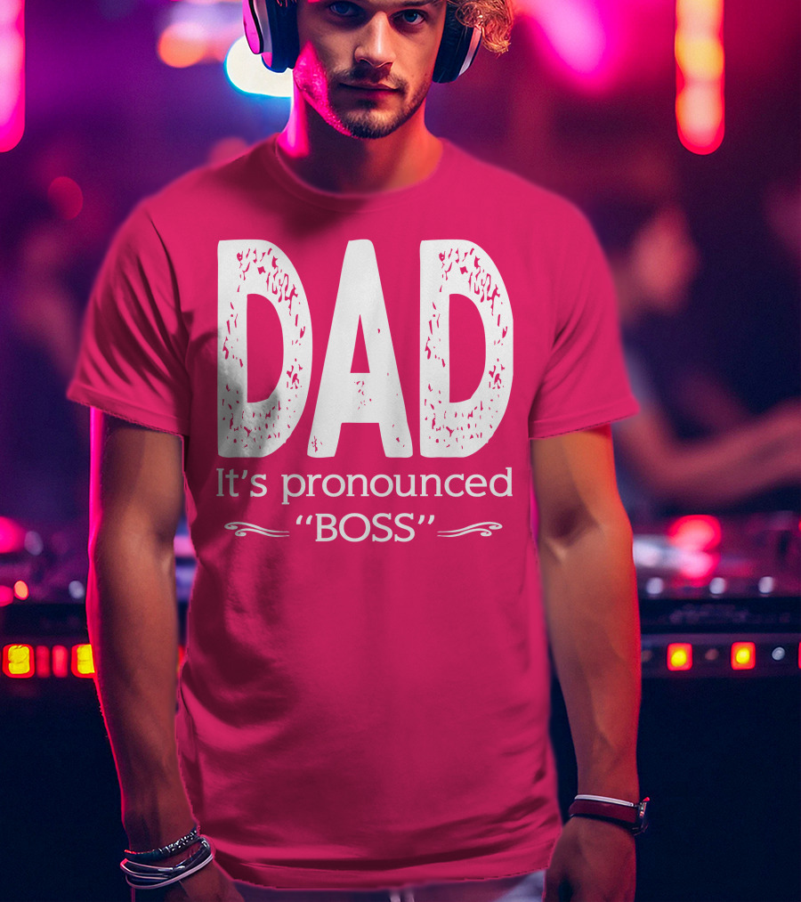 DAD It's Pronounced BOSS T-Shirt