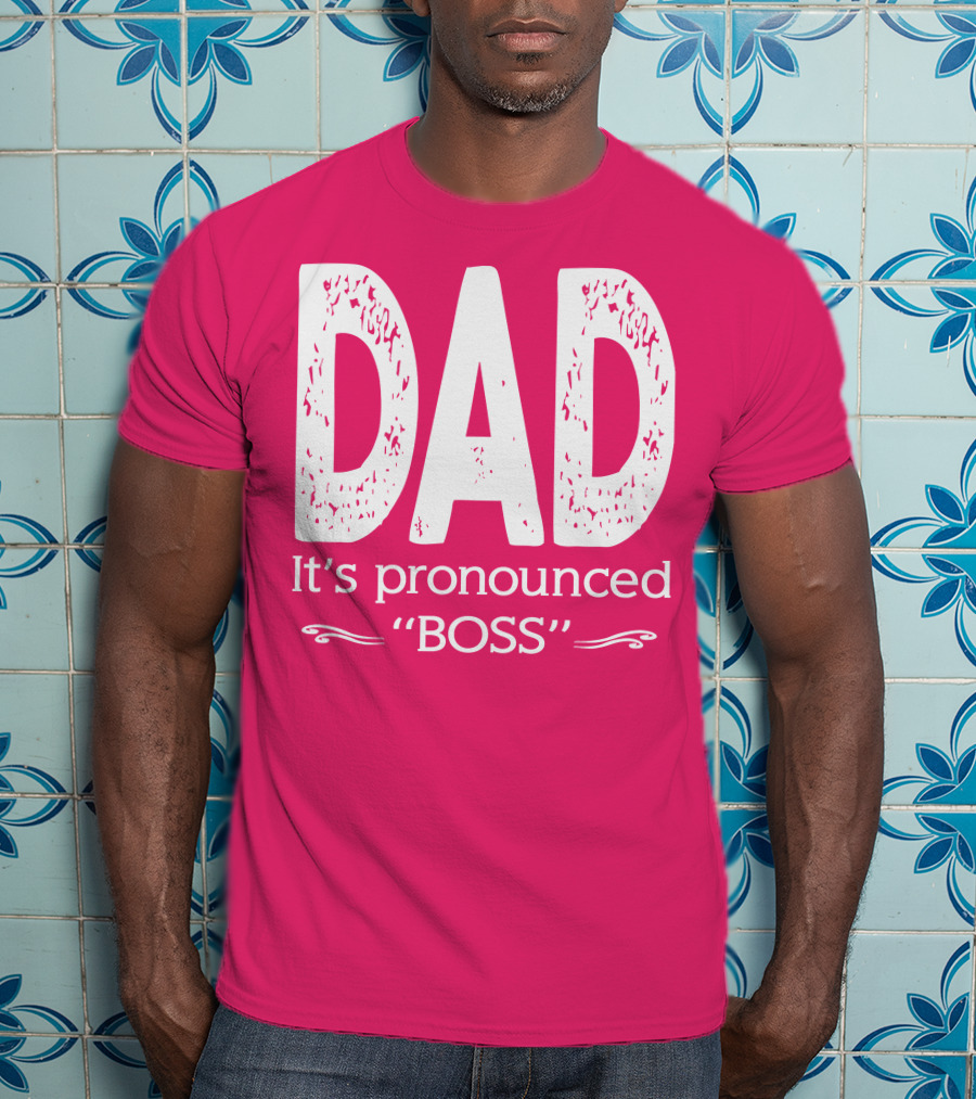 DAD It's Pronounced BOSS T-Shirt