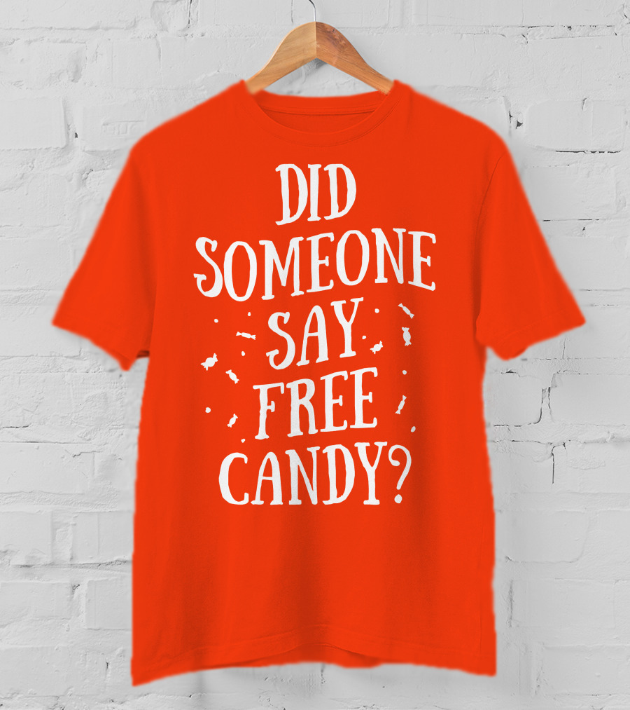 Did Someone Say Free Candy Playful Question With Lighthearted Font T-Shirt