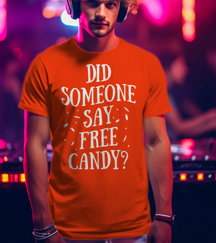 Did Someone Say Free Candy Playful Question With Lighthearted Font T-Shirt