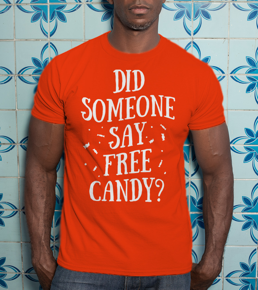 Did Someone Say Free Candy Playful Question With Lighthearted Font T-Shirt