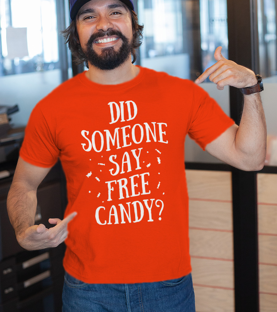 Did Someone Say Free Candy Playful Question With Lighthearted Font T-Shirt