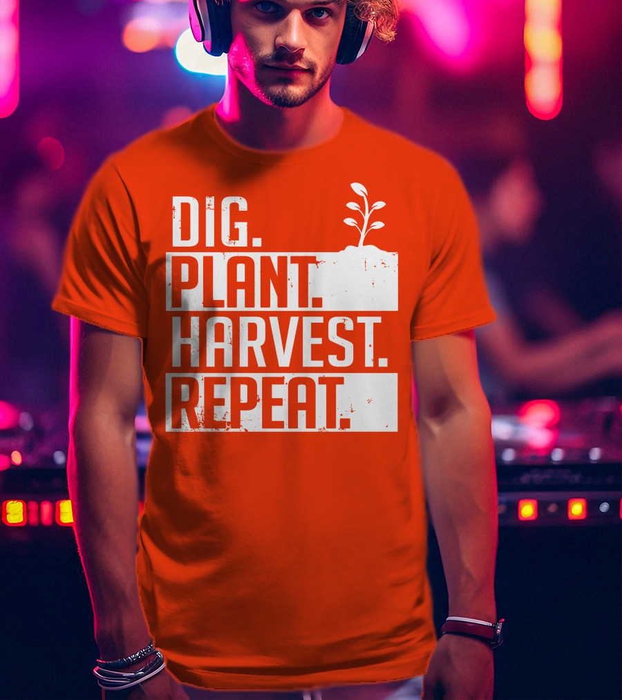 Dig Plant Harvest Repeat Gardening Cycle With Sprout T-Shirt