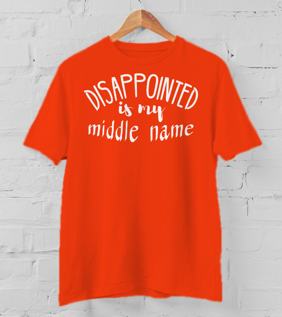 Disappointed Is My Middle Name T-Shirt