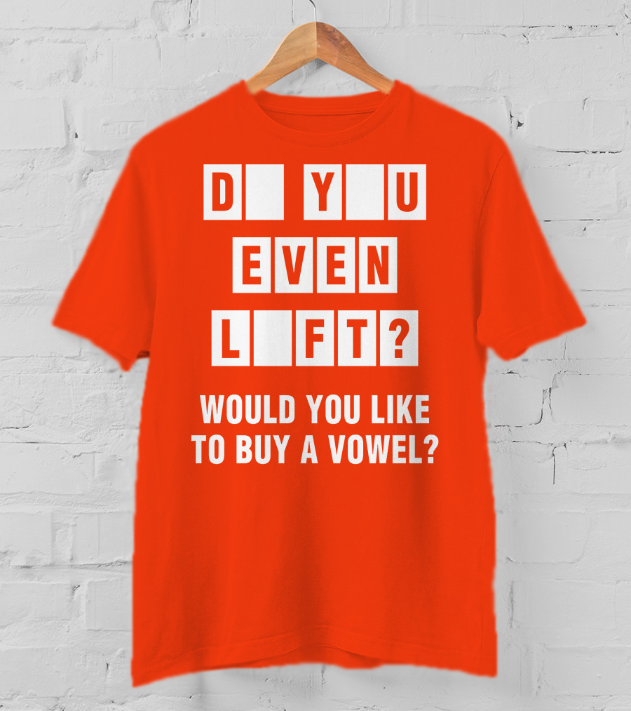 Do You Even Lift Would You Like To Buy A Vowel Puzzle Letter Blocks Fitness Humor T-Shirt