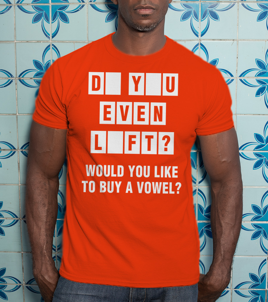 Do You Even Lift Would You Like To Buy A Vowel Puzzle Letter Blocks Fitness Humor T-Shirt