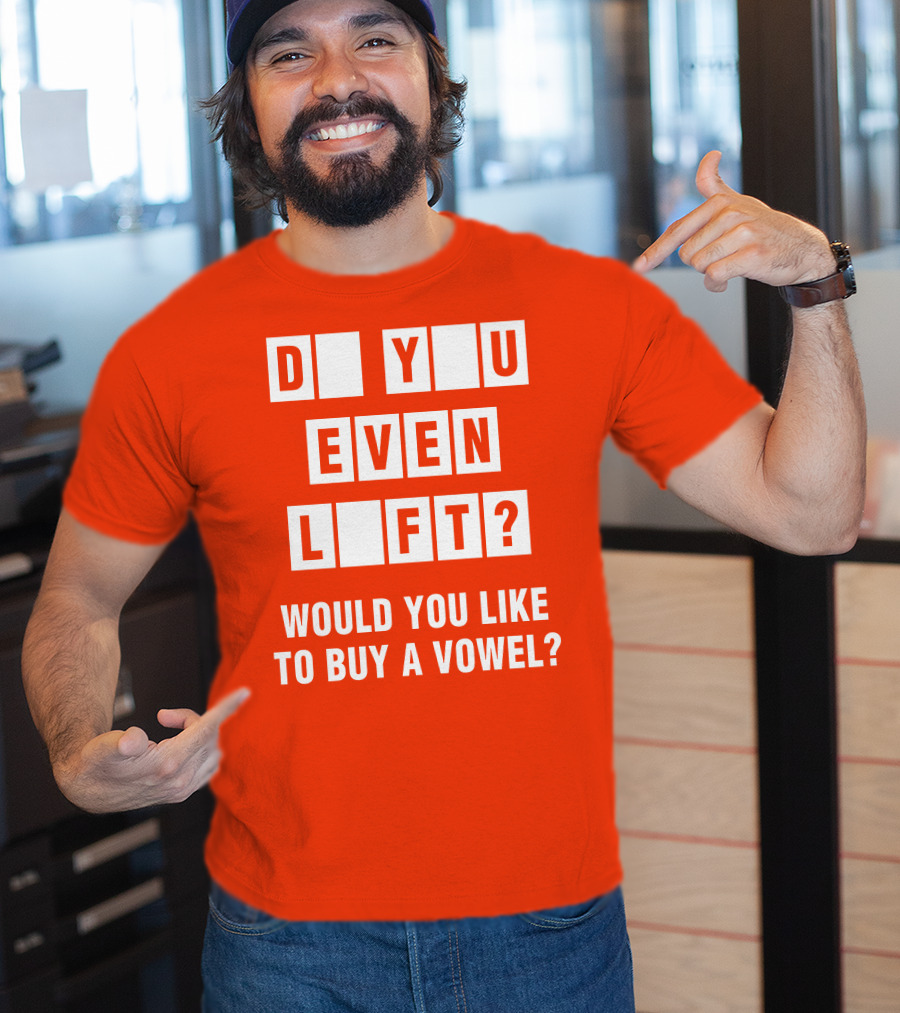 Do You Even Lift Would You Like To Buy A Vowel Puzzle Letter Blocks Fitness Humor T-Shirt