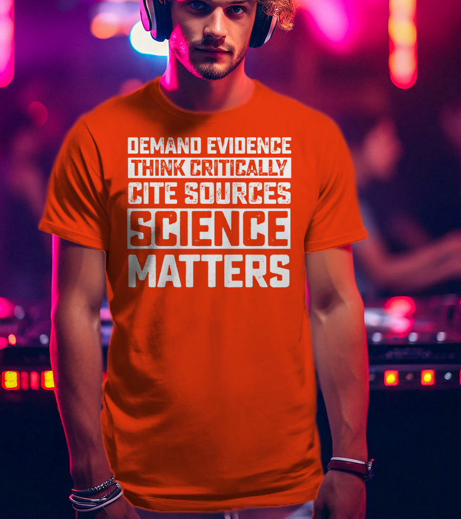 Demand Evidence Think Critically Cite Sources Science Matters T-Shirt