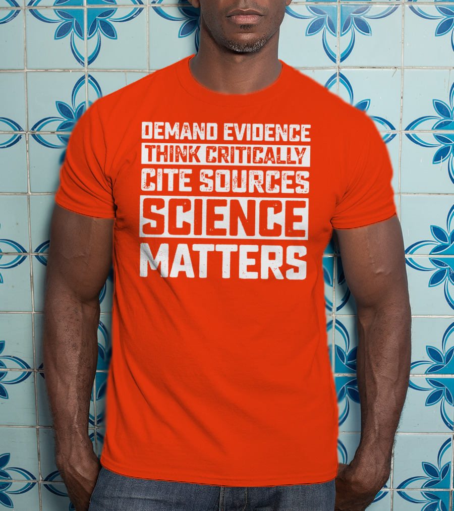 Demand Evidence Think Critically Cite Sources Science Matters T-Shirt