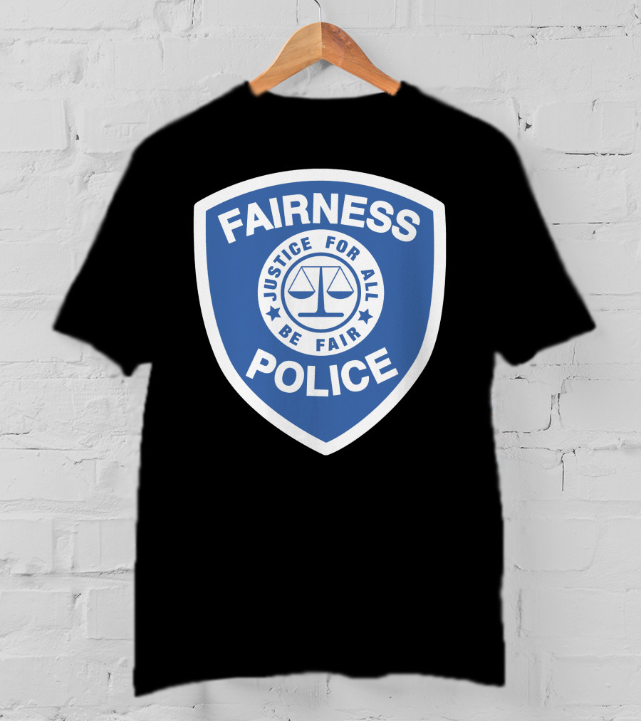 Fairness Police Justice For All Be Fair Shield T-Shirt