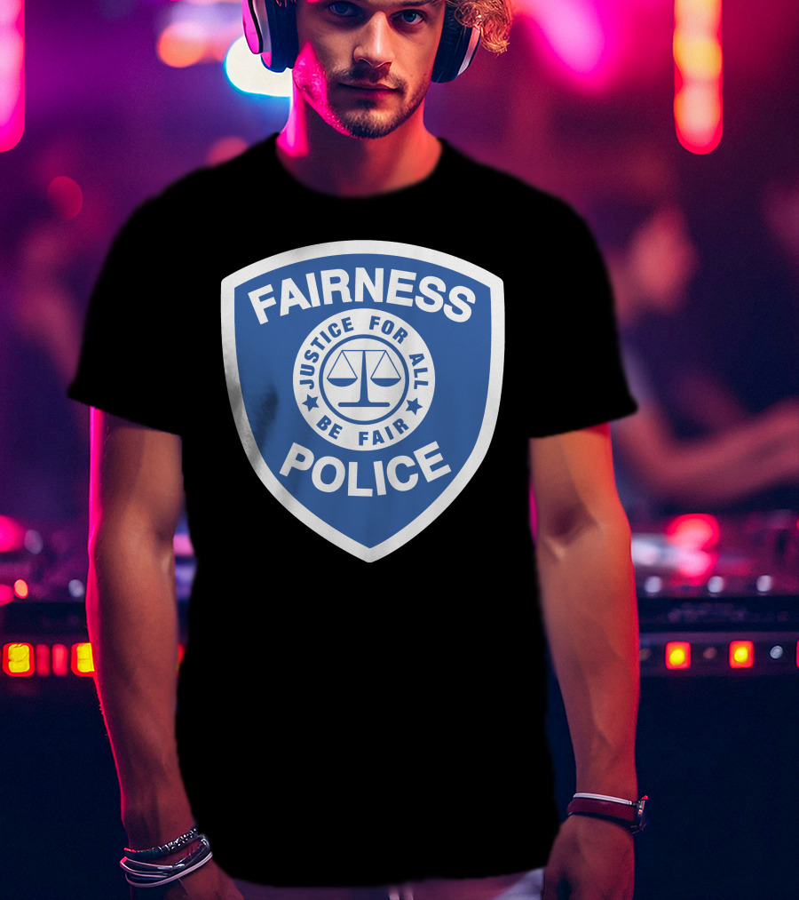 Fairness Police Justice For All Be Fair Shield T-Shirt