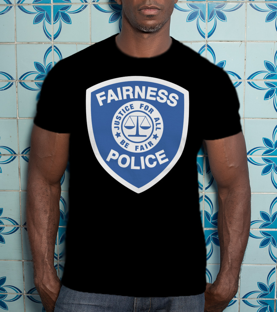 Fairness Police Justice For All Be Fair Shield T-Shirt