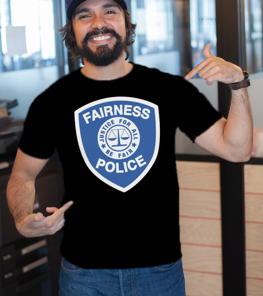 Fairness Police Justice For All Be Fair Shield T-Shirt
