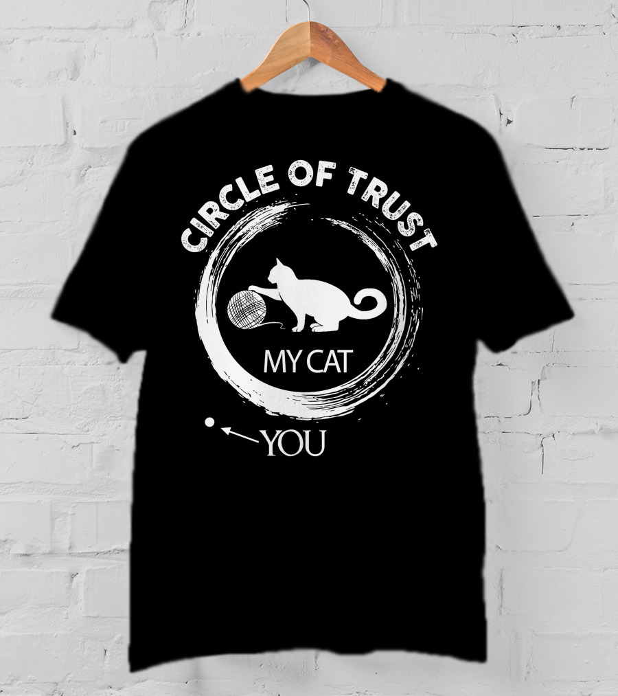 Circle Of Trust My Cat You T-Shirt