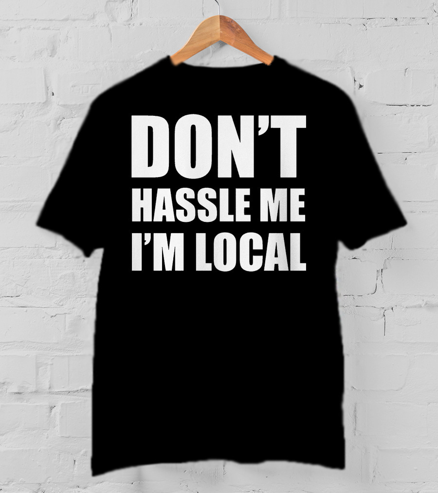 Don't Hassle Me I'm Local Bill Murray What About Bob Phrase T-Shirt