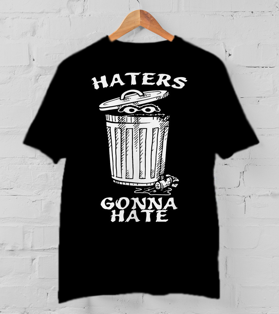 Haters Gonna Hate Trash Can T-Shirt