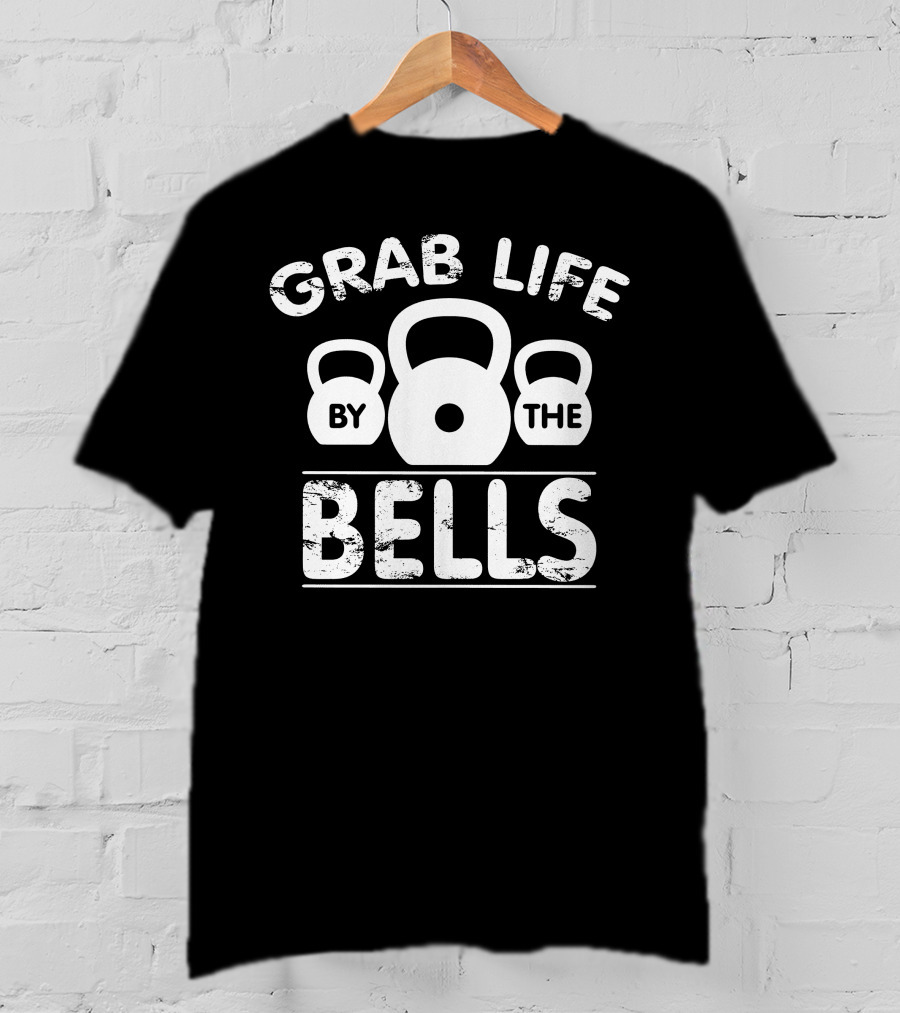 Grab Life By The Kettlebells Fitness Motivation T-Shirt