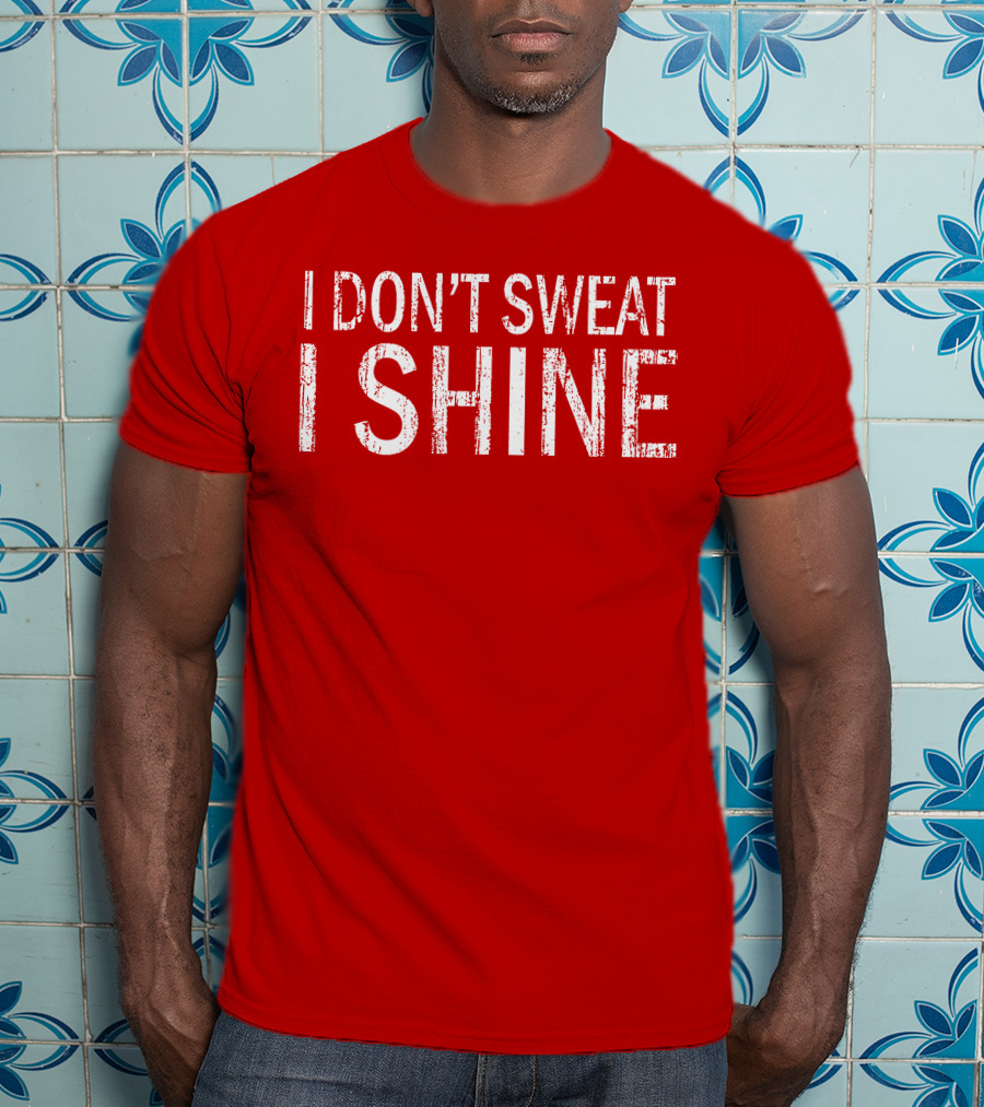 I Don't Sweat I Shine Text T-Shirt