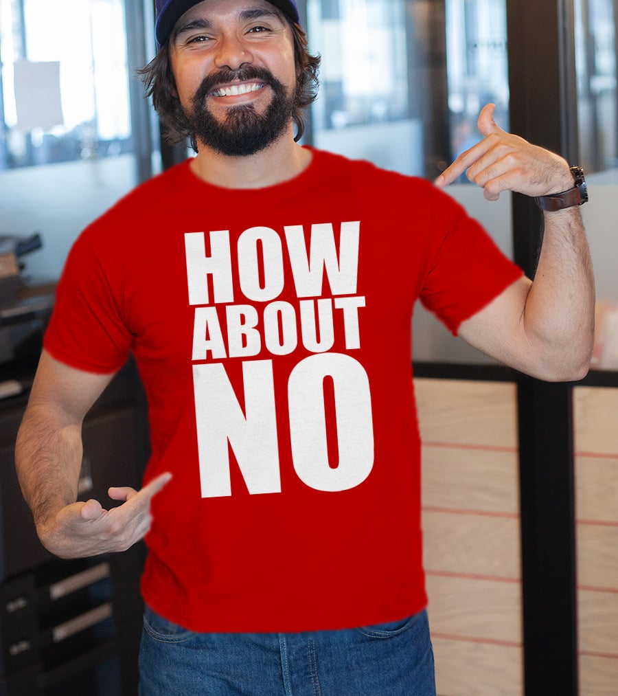 How About No Bold Statement Block Letters T-Shirt