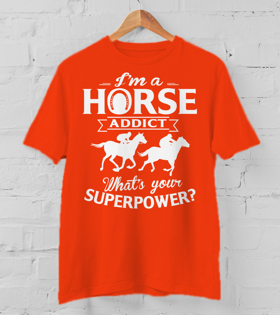 I'm A Horse Addict What's Your Superpower Horse Racing Print T-Shirt