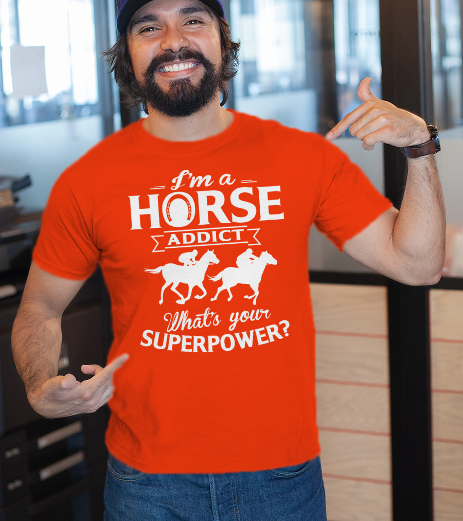 I'm A Horse Addict What's Your Superpower Horse Racing Print T-Shirt