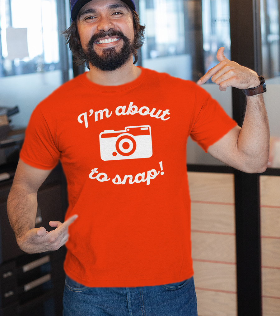 I'm About To Snap Camera Humor T-Shirt