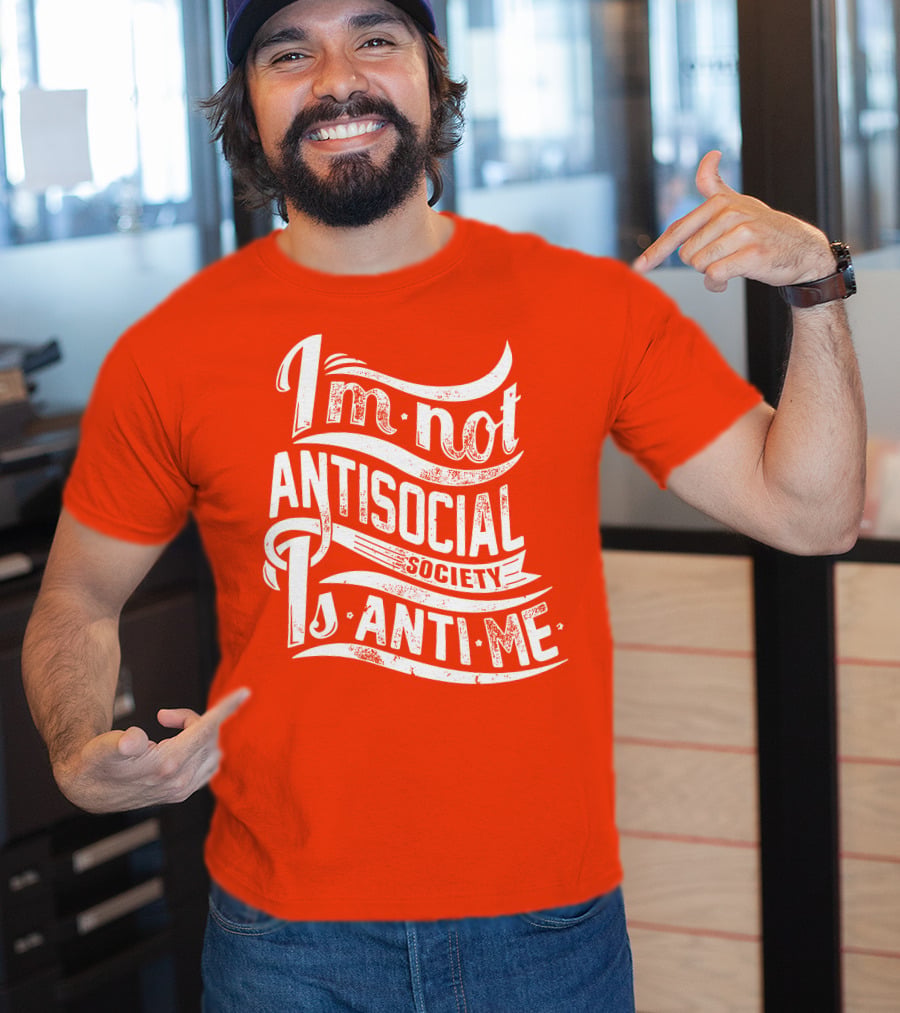 I'm Not Anti-Social Society Is Anti Me T-Shirt