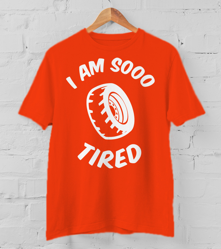 I Am Sooo Tired Tire T-Shirt