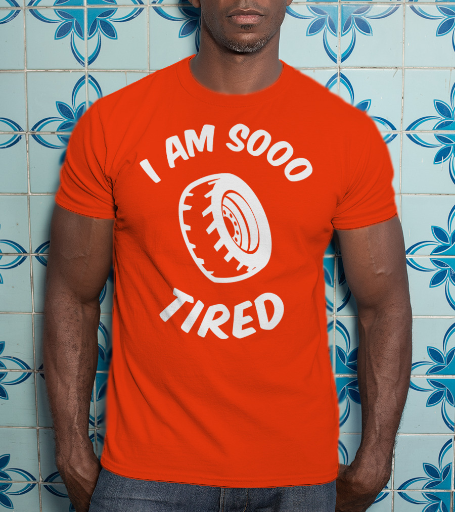 I Am Sooo Tired Tire T-Shirt