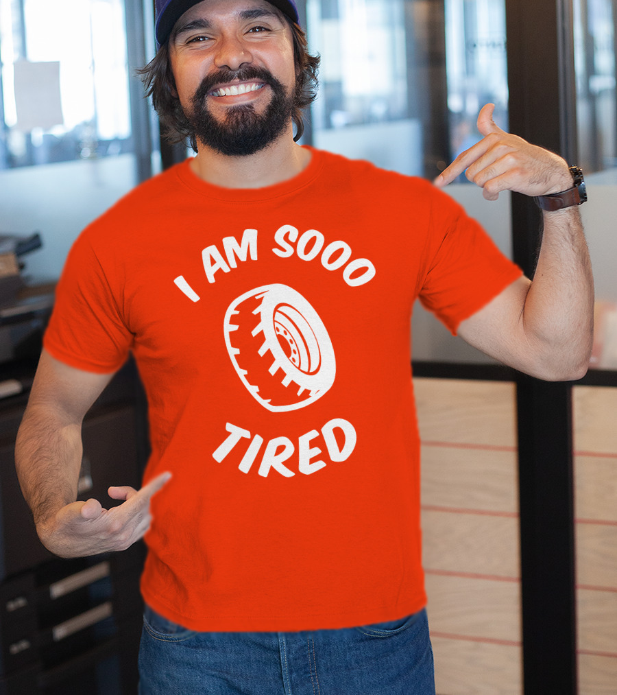 I Am Sooo Tired Tire T-Shirt