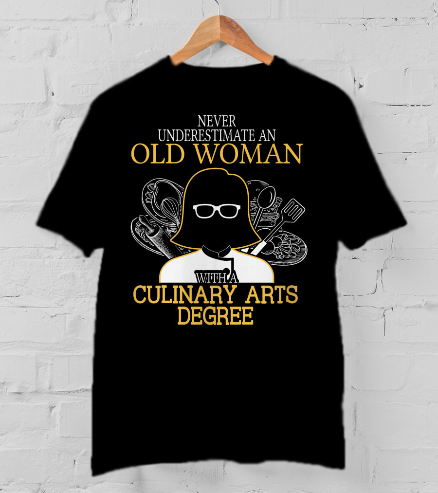Never Underestimate An Old Woman With A Culinary Arts Degree Cooking Tools T-Shirt