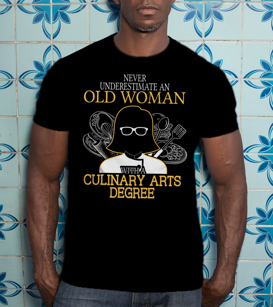 Never Underestimate An Old Woman With A Culinary Arts Degree Cooking Tools T-Shirt