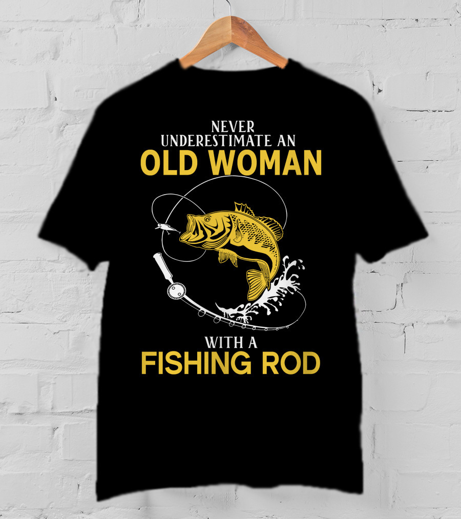 Never Underestimate An Old Woman With A Fishing Rod And A Big Catch T-Shirt